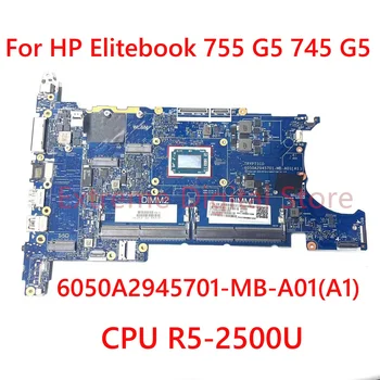 Для HP Elitebook 755 G5 745 G5 Материнская плата ноутбука 6050A2945701-MB-A01 с R5-2500U 100% Протестирована, Полностью работает